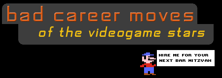 Bad Career Moves of the Video Game Stars